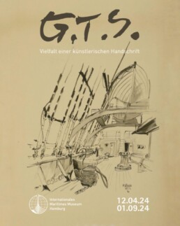 Plakat mit kalligrafischer Überschrift „G.T.S.“, dem Untertitel „Vielfalt einer künstlerischen Handschrift“, einer skizzenhaften Federzeichnung eines Schiffsinneren mit Takelage, Deck und Mast sowie dem Logo des Internationalen Maritimen Museums Hamburg und den Ausstellungsdaten 12.04.24–01.09.24.