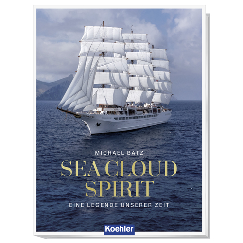 Das Cover des Buches "Sea Cloud Spirit - Eine Legende unserer Zeit" von Michael Batz, Koehler Verlag.