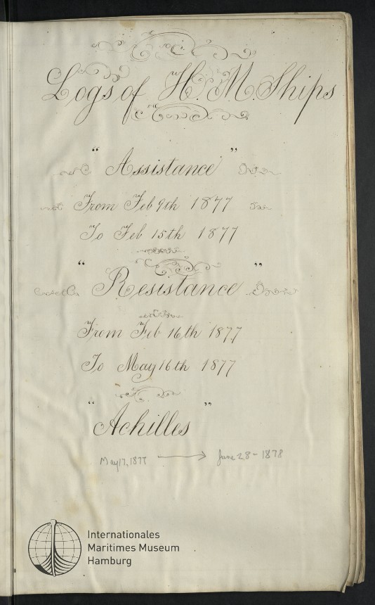 Logs of H.M. Ships "Assistence" from Feb 9th 1877 to Feb 15th 1877, "Resistance" from Feb 16th 1877 to May 16th 1877, "Achilles" May 17th 1877 - June 28-1878