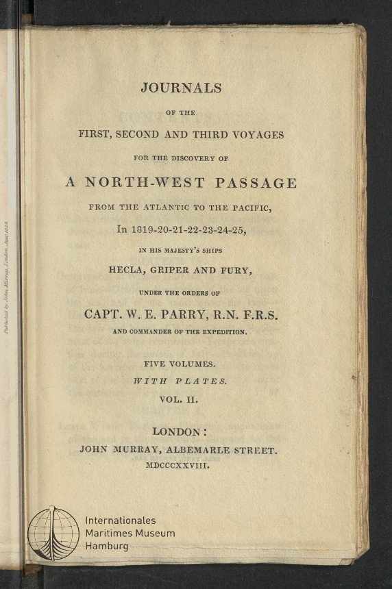 Journals of the First, Second, and Third Voyages for the Discovery of a North-West Passage from the Atlantic to the Pacific, In 1819-20-21-22-23-24-25, in His Majesty's Ships Hecla, Griper and Fury, under the Orders of Capt. W.E. Parry, R.N. F.R.S. and Commander of the Expedition.