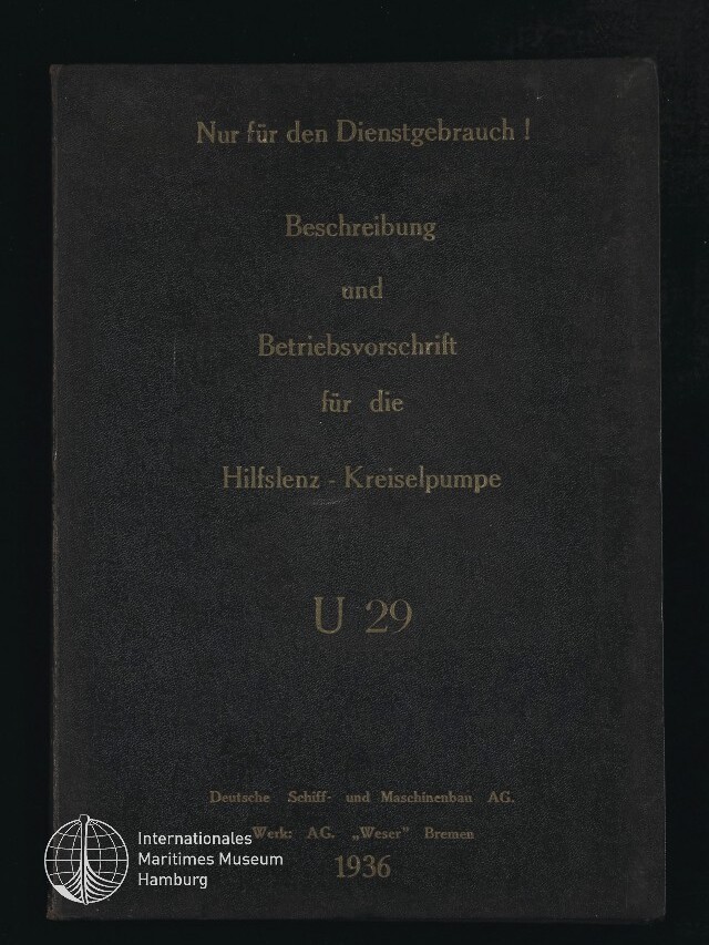 Schwarzer Buchdeckel mit goldener Prägung: ‚Nur für den Dienstgebrauch! Beschreibung und Betriebsvorschrift für die Hilfslenz‑Kreiselpumpe U 29‘, Verlegerangabe ‚Deutsche Schiff‑ und Maschinenbau AG‘ und Jahreszahl 1936; Museumslogo unten links.