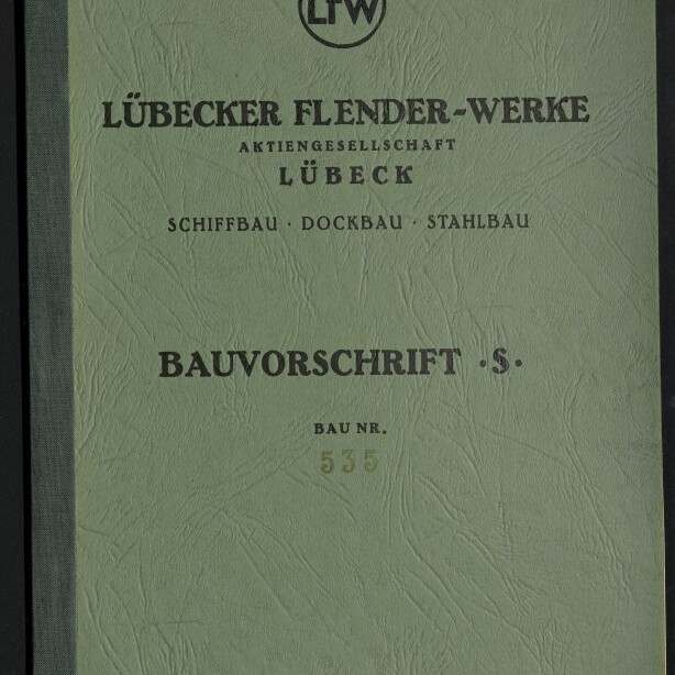 Grün strukturierter Einband mit rundem LfW-Logo oben, der Aufschrift Lübecker Flender-Werke Aktiengesellschaft Lübeck, dem Untertitel Schiffbau · Dockbau · Stahlbau, dem Titel Bauvorschrift S mit Bau-Nr. 535 und einem kleinen weißen Logo des Internationalen Maritimen Museums Hamburg unten links.