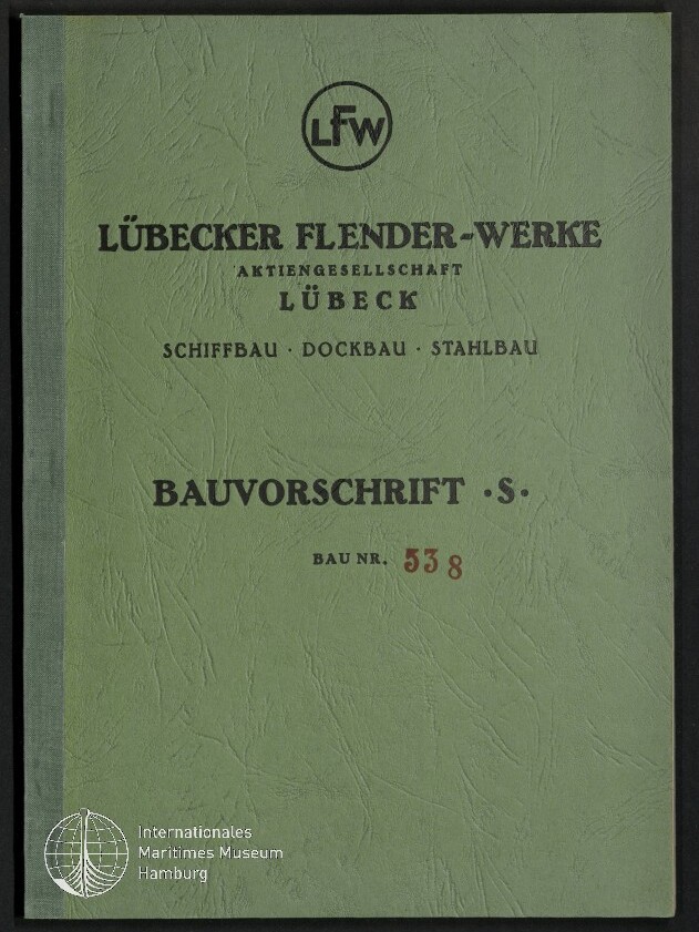 Grünes, strukturiertes Heft mit schwarzem LFW-Logo oben, Titel ‚Lübecker Flender-Werke Aktiengesellschaft Lübeck — Schiffbau · Dockbau · Stahlbau‘, darunter groß ‚Bauvorschrift S.‘ und rot gedruckt ‚Bau Nr. 538‘, unten links Logo des Internationalen Maritimen Museums Hamburg.
