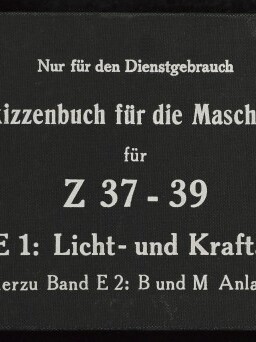 Schwarzer Buchumschlag mit weißer Schrift: 'Vorläufiges Skizzenbuch für die Maschinenmannschaft für Z 37–39, Band E 1: Licht- und Kraftanlagen', oben 'Nur für den Dienstgebrauch', rechts 'Ausfertigung 36' und links ein Logo mit 'Internationales Maritimes Museum Hamburg'.