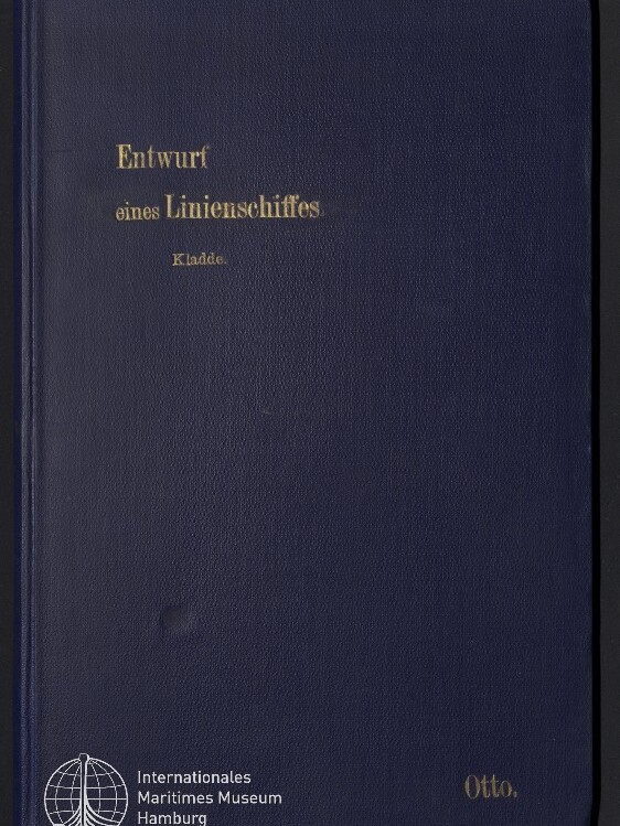 Dunkelblauer Buchdeckel mit goldener Prägung 'Entwurf eines Linienschiffes. Kladde.' oben links, Museumslogo und Schriftzug 'Internationales Maritimes Museum Hamburg' unten links sowie der goldenen Signatur 'Otto.' unten rechts.