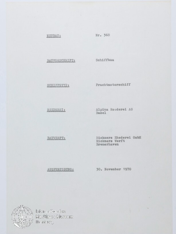 Maschinenschriftliches Formular auf weißem Papier mit Angaben: Neubau Nr. 360; Bauvorschrift: Schiffbau; Schiffstyp: Frachtmotorschiff; Reederei: Alpina Reederei AG, Basel; Bauwerft: Rickmers Reederei GmbH, Rickmers Werft, Bremerhaven; Ausfertigung: 30. November 1970; links unten ein Museumssignet.