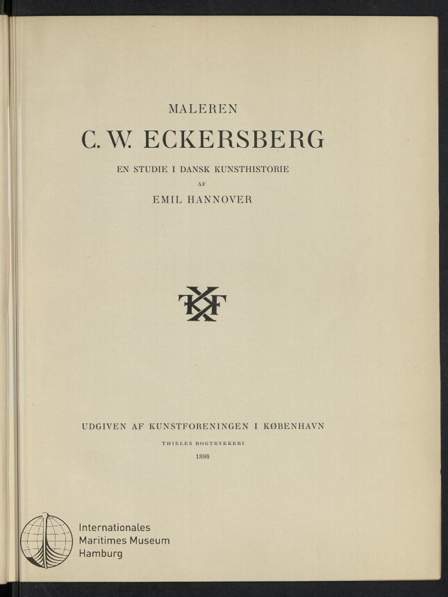 Titelseite eines Buches mit großem Titel Maleren C. W. Eckersberg, dem Untertitel En studie i dansk kunsthistorie und dem Autor Emil Hannover; Veröffentlichungsangabe Udgiven af Kunstforeningen i København 1898, dekoratives Monogramm in der Mitte und Stempel des Internationales Maritimes Museum Hamburg unten links.