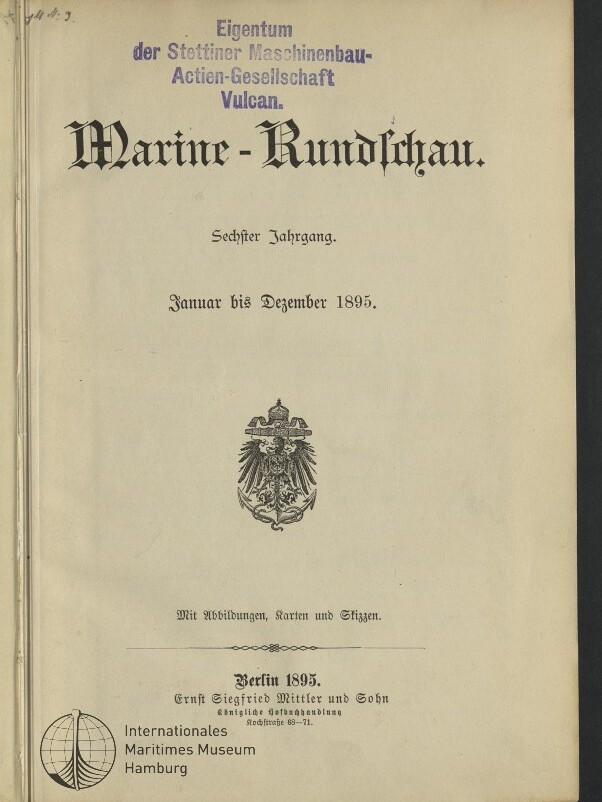 Deckblatt einer Zeitschrift mit dem Titel Marine-Rundschau, blauem Besitzstempel der Stettiner Maschinenbau-Actien-Gesellschaft Vulcan oben, der Jahresangabe Januar bis Dezember 1895, einem Reichsadler-Emblem in der Mitte, Verlagsvermerk Berlin 1895 und dem Logo des Internationalen Maritimen Museums Hamburg unten links.