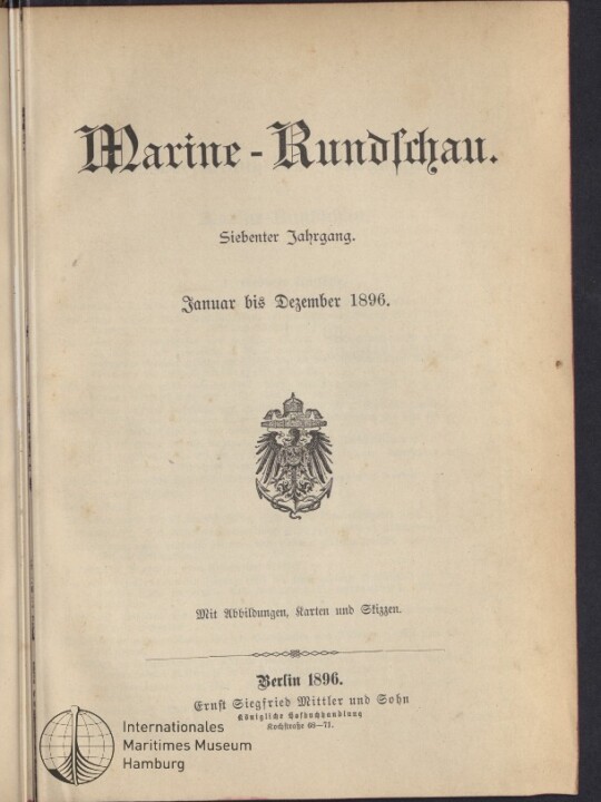 Titelblatt der Zeitschrift Marine-Rundschau in Frakturschrift, mit Untertitel ‚Siebenter Jahrgang. Januar bis Dezember 1896‘, einem deutschen Reichsadler in der Mitte sowie Verlagsangaben und dem Logo des Internationalen Maritimen Museums Hamburg unten links.