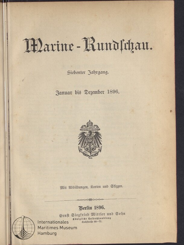 Titelblatt der Zeitschrift Marine-Rundschau in Frakturschrift, mit Untertitel ‚Siebenter Jahrgang. Januar bis Dezember 1896‘, einem deutschen Reichsadler in der Mitte sowie Verlagsangaben und dem Logo des Internationalen Maritimen Museums Hamburg unten links.