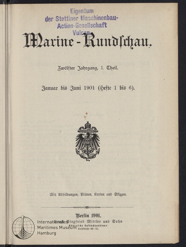 Titelblatt der Zeitschrift Marine‑Rundschau in schwarzer Frakturschrift mit violettem Besitzstempel der Stettiner Maschinenbau‑Actien‑Gesellschaft oben, der Jahresangabe Zwölfter Jahrgang, I. Theil. Januar bis Juni 1901 (Hefte 1 bis 6), einem schwarz gedruckten Reichsadler in der Mitte, Verlagsangaben Berlin 1901, Siegfried Mittler und Sohn und einem Museumsstempel unten links.