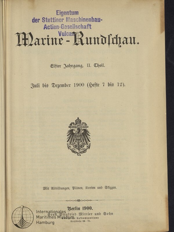 Titelblatt einer Ausgabe der Fachzeitschrift Marine-Rundschau in schwarzer Frakturschrift, mit lila Eigentumsstempel der Stettiner Maschinenbau-Actien-Gesellschaft Vulcan oben, der Angabe „Elfter Jahrgang, II. Theil. Juli bis Dezember 1900 (Hefte 7 bis 12)“, einem zentralen Reichsadler-Emblem und unten stehenden Verlagsangaben sowie einem Stempel des Internationalen Maritimen Museums Hamburg.