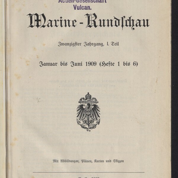 Titelblatt der Zeitschrift Marine‑Rundschau, Zwanzigster Jahrgang I. Teil, Januar bis Juni 1909, mit kaiserlichem Adlerwappen in der Mitte, Stempel «Eigentum der Stettiner Maschinenbau‑Actien‑Gesellschaft Vulcan» oben sowie Verlagsangaben und Museumsstempel unten.