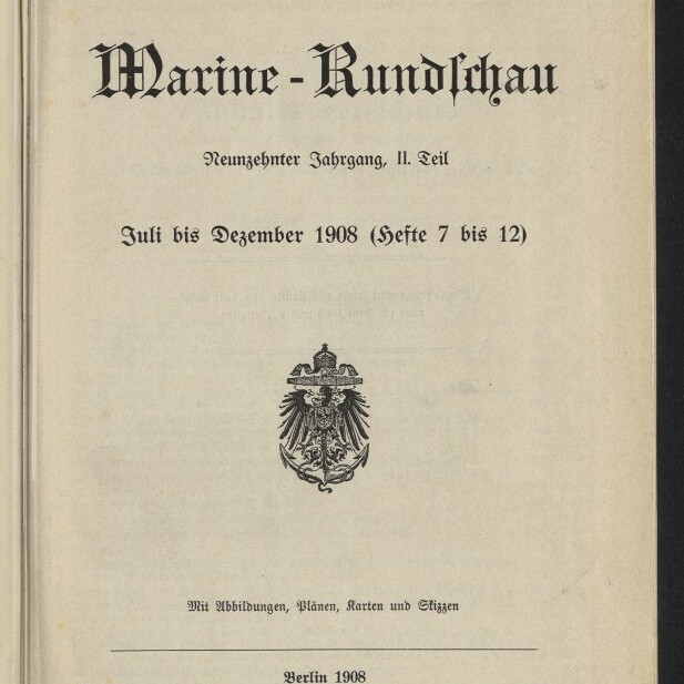 Titelblatt der Zeitschrift Marine-Rundschau in Frakturschrift mit Untertitel Neunzehnter Jahrgang, II. Teil, Datierung Juli bis Dezember 1908 (Hefte 7 bis 12), preußischer Adler als Wappen, Verlagsangaben und Stempel des Internationalen Maritimen Museums Hamburg