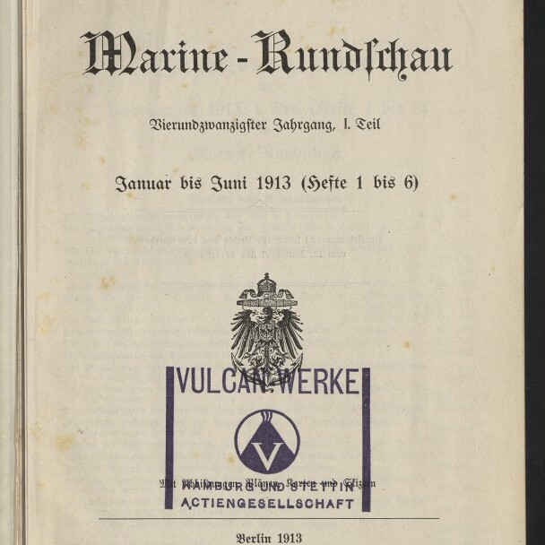 Titelblatt der Zeitschrift „Marine-Rundschau“ in Frakturschrift mit Untertitel „Vierundzwanzigster Jahrgang, I. Teil“ und Datierung „Januar bis Juni 1913 (Hefte 1 bis 6)“, darüber ein gedruckter Reichsadler, ein violetter Stempel „VULCAN-WERKE“ mit Logo sowie Verlagsangaben und Maritimes Museum Hamburg-Siegel unten links.
