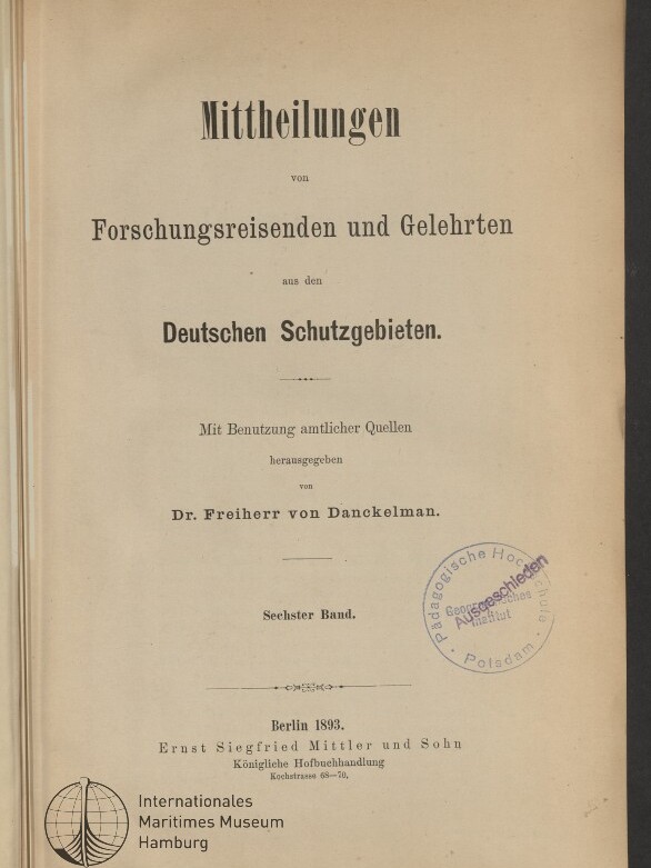 Titelblatt einer 1893 erschienenen deutschen Publikation mit dem Titel „Mittheilungen von Forschungsreisenden und Gelehrten aus den Deutschen Schutzgebieten“, herausgegeben von Dr. Freiherr von Danckelman (Sechster Band), mit rundem Bibliotheksstempel rechts sowie Verlagsangaben und Museumslogo unten links.