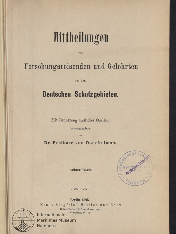 Titelblatt einer deutschen Publikation (Berlin 1895) mit dem großen Titel ‚Mitteilungen von Forschungsreisenden und Gelehrten aus den Deutschen Schutzgebieten‘, Herausgeberangabe Dr. Freiherr von Danckelman, Verlagsangaben sowie rundem Stempel und Museumssignet am unteren Rand.
