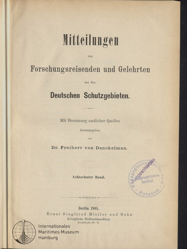 Titelblatt einer 1905 erschienenen deutschen Publikation mit großer Überschrift 'Mitteilungen von Forschungsreisenden und Gelehrten aus den Deutschen Schutzgebieten', Herausgeber Dr. Freiherr von Danckelmann, Hinweis auf den achtzehnten Band, Verlagsangabe 'Berlin 1905, Ernst Siegfried Mittler und Sohn' und ein runder Stempel rechts.