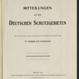 Titelblatt einer 1911 erschienenen Publikation: große Überschrift ‚Mitteilungen aus den Deutschen Schutzgebieten‘, Vermerk ‚mit Benutzung amtlicher Quellen herausgegeben von Dr. Freiherr von Danckelman‘, Angabe ‚Vierundzwanzigster Band‘, Veröffentlichungsort Berlin 1911, Verleger Ernst Siegfried Mittler und Sohn sowie Museumssignet des Internationalen Maritimen Museums Hamburg unten links.