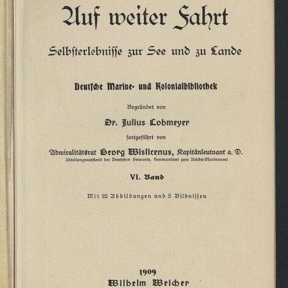 Titelseite eines Buches in Frakturschrift mit großem Titel Auf weiter Fahrt, dem Untertitel Selbsterlebnisse zur See und zu Lande, dem Hinweis Deutsche Marine- und Kolonialbibliothek, der Nennung von Dr. Julius Lobmeyer, der Verlagsangabe Wilhelm Weicher, Berlin 1909 und einem Stempel/Logo des Internationalen Maritimen Museums Hamburg.