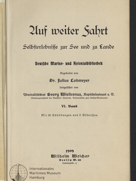 Titelseite eines Buches in Frakturschrift mit großem Titel Auf weiter Fahrt, dem Untertitel Selbsterlebnisse zur See und zu Lande, dem Hinweis Deutsche Marine- und Kolonialbibliothek, der Nennung von Dr. Julius Lobmeyer, der Verlagsangabe Wilhelm Weicher, Berlin 1909 und einem Stempel/Logo des Internationalen Maritimen Museums Hamburg.