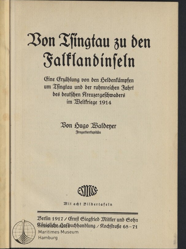 Titelblatt eines Buches mit großem Frakturtitel „Von Tsingtau zu den Falklandinseln“, kleingedrucktem Untertitel über die Kämpfe um Tsingtau und die Fahrt des deutschen Kreuzergeschwaders 1914, Autorenzeile „Von Hugo Waldeyer“, Verlagsangaben Berlin 1917 und Verlagslogo sowie Stempel „Maritimes Museum Hamburg“ unten links.