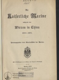 Titelblatt einer deutschen Publikation „Die Kaiserliche Marine während der Wirren in China 1900–1901“ mit Frakturschrift, kaiserlichem Adlerwappen in der Mitte, Verlagsangaben Berlin 1903 und Stempel des Internationalen Maritimen Museums Hamburg.