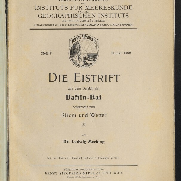 Titelseite einer wissenschaftlichen Publikation (Januar 1906) mit dem Titel »Die Eistrift aus dem Bereich der Baffin-Bai beherrscht von Strom und Wetter« von Dr. Ludwig Mecking, Kopfzeile des Instituts für Meereskunde/Geographischen Instituts Berlin, rundes Wappen »Terra Marique«, Verlagsangaben und Stempel des Internationalen Maritimen Museums Hamburg.