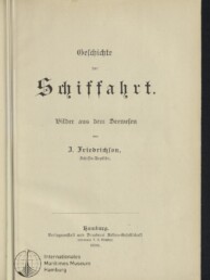 Titelblatt eines Buchs von 1890 auf vergilbtem Papier, mit dem in Frakturschrift gesetzten Titel „Geschichte der Schiffahrt.“, der Unterzeile „Bilder aus dem Seewesen“, der Autorangabe J. Friedrichson sowie Verlagsangaben und einem Stempel des Internationalen Maritimen Museums Hamburg in der unteren linken Ecke.