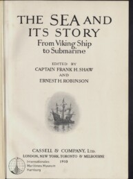 Titelblatt eines Buches mit großem Titel THE SEA AND ITS STORY — From Viking Ship to Submarine, den Herausgebern Captain Frank H. Shaw und Ernest H. Robinson, einer kleinen Schwarzweißzeichnung eines Segelschiffs sowie Verlagsangaben Cassell & Company, Ltd., 1910 und einem Stempel des Internationalen Maritimen Museums Hamburg.