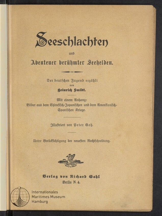 Vergilbtes Titelblatt eines Buches mit großem Frakturtitel ‹Seeschlachten und Abenteuer berühmter Seehelden›, darunter Autorennennung Heinrich Smidt, Hinweise auf Illustrationen und Anhang, Verlagsangabe Verlag von Richard Gahl, Berlin sowie Stempel des Internationalen Maritimen Museums Hamburg.