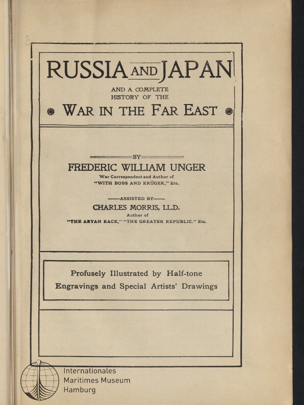 Titelblatt eines Buches mit dem englischen Titel 'Russia and Japan and a Complete History of the War in the Far East', Autorenangabe Frederic William Unger (assistiert von Charles Morris), eingerahmtes Layout, Hinweis auf zahlreiche Illustrationen und Stempel des Internationalen Maritimen Museums Hamburg.