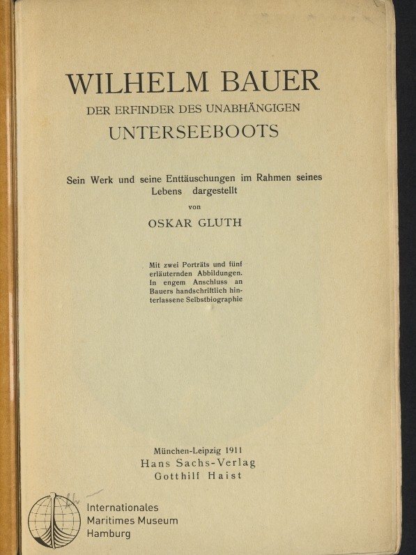 Titelblatt eines alten Buches auf beigem Papier mit großer Überschrift WILHELM BAUER, der Unterzeile Der Erfinder des unabhängigen Unterseeboots, dem Autorennamen Oskar Gluth, Verlagsangaben München‑Leipzig 1911 und einem kleinen Emblem des Internationalen Maritimen Museums Hamburg unten links.