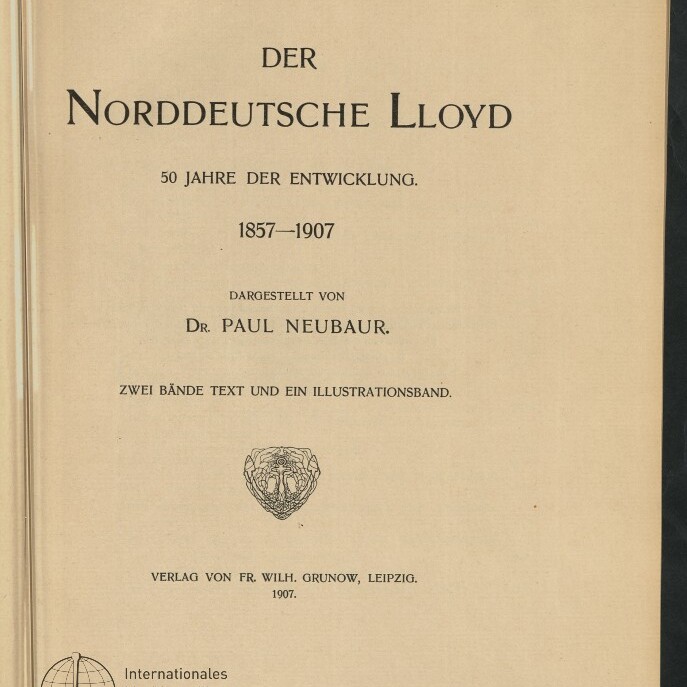 Titelblatt des Buches ‚Der Norddeutsche Lloyd‘ mit der Überschrift, dem Untertitel ‚50 Jahre der Entwicklung 1857–1907‘, der Autorenangabe Dr. Paul Neubaur, Verlagsangabe Leipzig 1907, einem kleinen Ornament in der Mitte und dem Stempel des Internationalen Maritimen Museums Hamburg unten links.