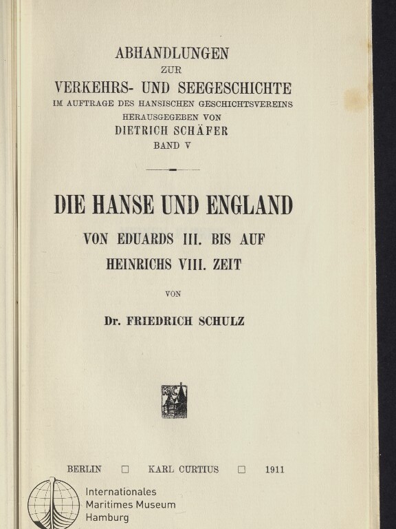 Titelblatt eines Buches: Die Hanse und England. Von Eduards III. bis auf Heinrichs VIII. Zeit, von Dr. Friedrich Schulz; Berlin: Karl Curtius, 1911, mit kleinem Wappen und Stempel des Internationalen Maritimen Museums Hamburg.