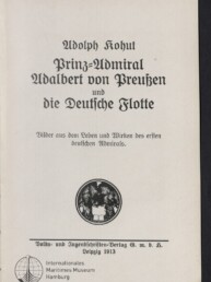 Titelblatt einer deutschen Publikation (1913) mit schwarzer Frakturschrift: Adolph Kohut — Prinz‑Admiral Adalbert von Preußen und die Deutsche Flotte, darunter der Untertitel Bilder aus dem Leben und Wirken des ersten deutschen Admirals, ein rundes Emblem in der Mitte sowie Verlagsangaben und das Logo des Internationalen Maritimen Museums Hamburg.