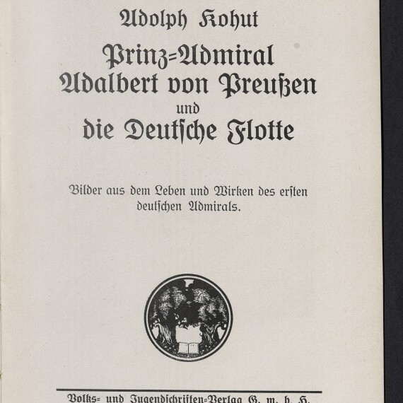 Titelblatt einer deutschen Publikation (1913) mit schwarzer Frakturschrift: Adolph Kohut — Prinz‑Admiral Adalbert von Preußen und die Deutsche Flotte, darunter der Untertitel Bilder aus dem Leben und Wirken des ersten deutschen Admirals, ein rundes Emblem in der Mitte sowie Verlagsangaben und das Logo des Internationalen Maritimen Museums Hamburg.