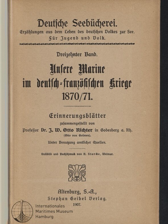 Titelblatt des 1907 erschienenen Buches ‚Unsere Marine im deutsch‑französischen Kriege 1870/71‘ aus der Reihe Deutsche Seebücherei, zusammengestellt von Prof. Dr. J. W. Otto Richter, Verlag Stephan Geibel; unten Stempel des Internationalen Maritimen Museums Hamburg.