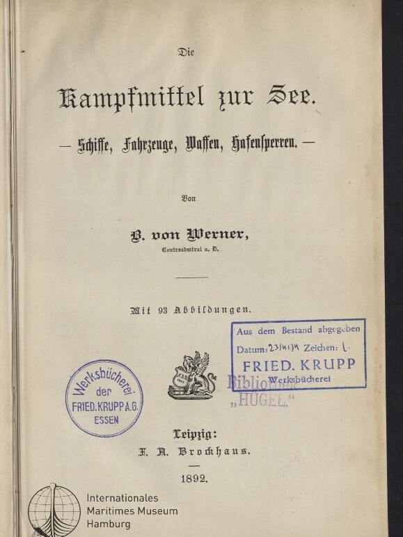 Titelseite eines deutschen Buchs mit dem Titel „Die Kampfmittel zur See“ und dem Untertitel „Schiffe, Fahrzeuge, Waffen, Hafenbauten“, von B. von Werner, mit Hinweis auf „Mit 93 Abbildungen“, Verlag Leipzig: F. A. Brockhaus, 1892, versehen mit mehreren blauen Bibliotheksstempeln der Fried. Krupp-Werksbücherei und einem Rundstempel des Internationalen Maritimen Museums Hamburg.
