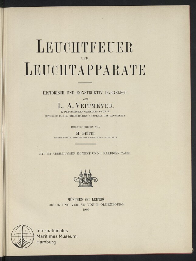 Titelblatt eines Buches mit großem Schriftzug „Leuchtfeuer und Leuchtapparate“, darunter Angaben zum Verfasser L. A. Veitmeyer, Herausgeber M. Geitel, Verlagsort München und Leipzig sowie Jahreszahl 1900, kleines Wappen in der Mitte und Logo des Internationalen Maritimen Museums Hamburg unten links.