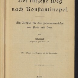 Vergilbtes Titelblatt in Frakturschrift: „Der kürzeste Weg nach Konstantinopel“ mit dem Untertitel „Ein Beispiel für das Zusammenwirken von Flotte und Heer“, Autor Stenzel (Capitain zur See a. D.), Verlagsangabe Kiel 1894 und Stempel/Logo des Internationalen Maritimen Museums Hamburg.