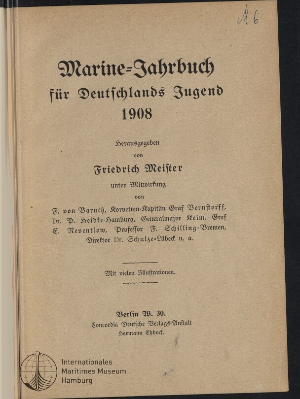 Titelseite eines Buchs in Frakturschrift mit der Überschrift „Marine-Jahrbuch für Deutschlands Jugend 1908“, Herausgeberangabe Friedrich Meister, Mitwirkenden- und Verlagsangaben, handschriftliche Notiz „M6“ oben rechts und Museumsstempel unten links.