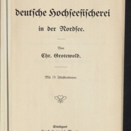 Titelblatt: Die deutsche Hochseefischerei in der Nordsee, Chr. Grotewold; Museumsstempel unten links.